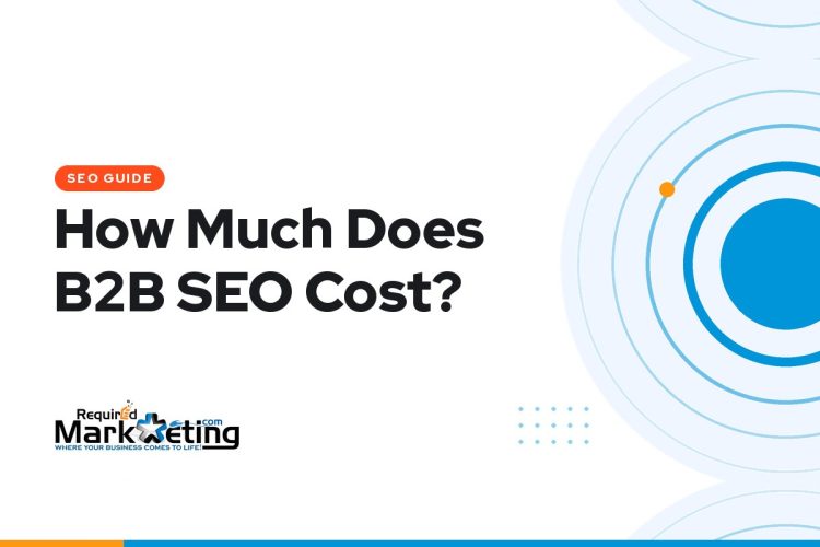 How much does B2B SEO cost — guide for business owners, Required Marketing Group