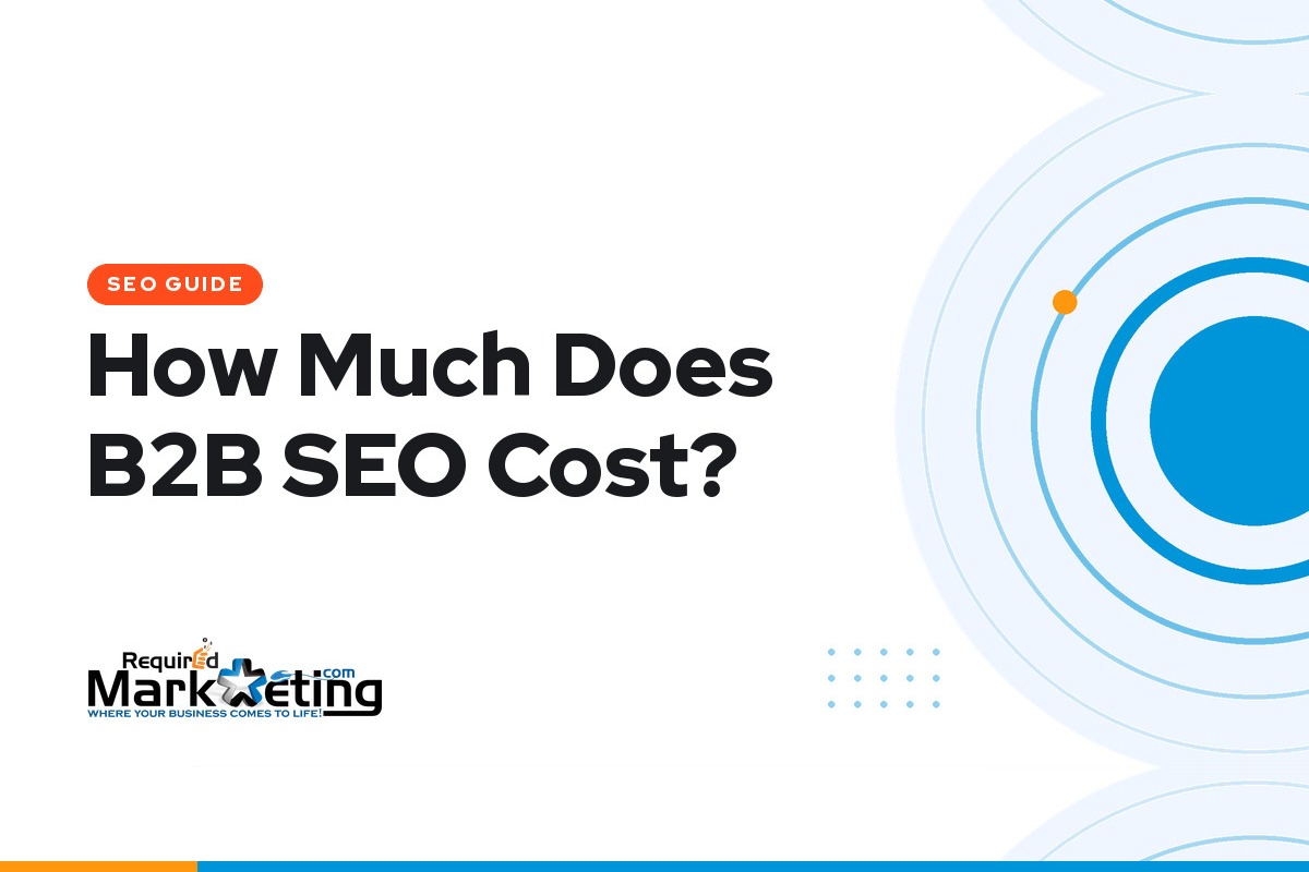 How much does B2B SEO cost — guide for business owners, Required Marketing Group